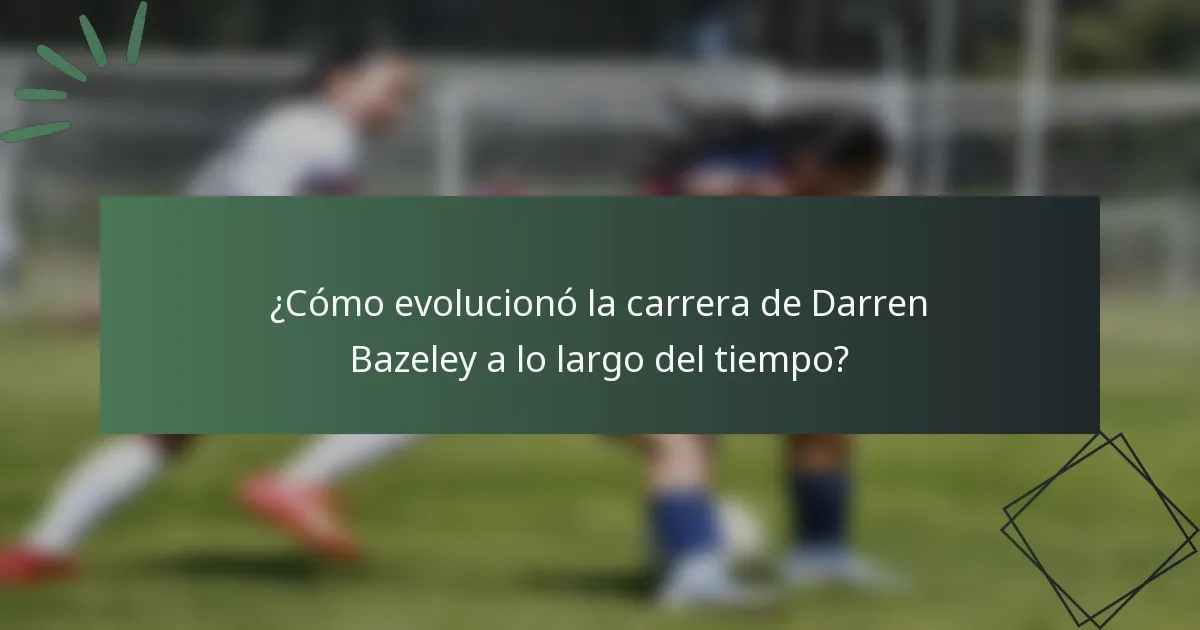 ¿Cómo evolucionó la carrera de Darren Bazeley a lo largo del tiempo?