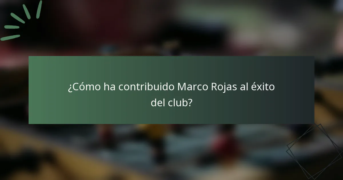 ¿Cómo ha contribuido Marco Rojas al éxito del club?