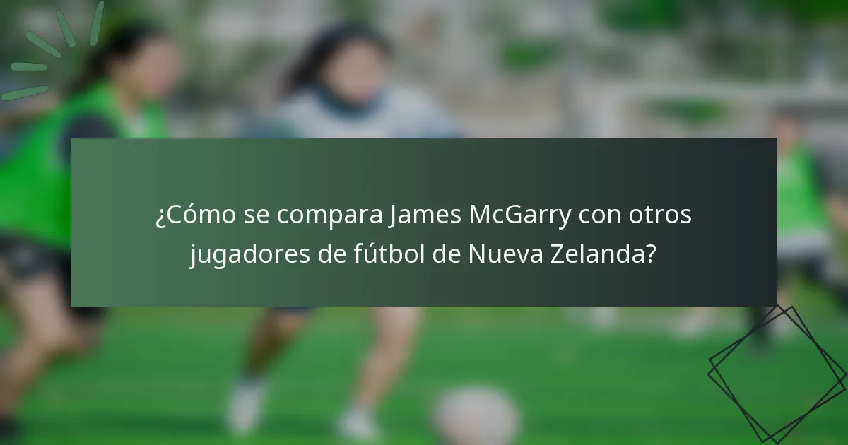 ¿Cómo se compara James McGarry con otros jugadores de fútbol de Nueva Zelanda?