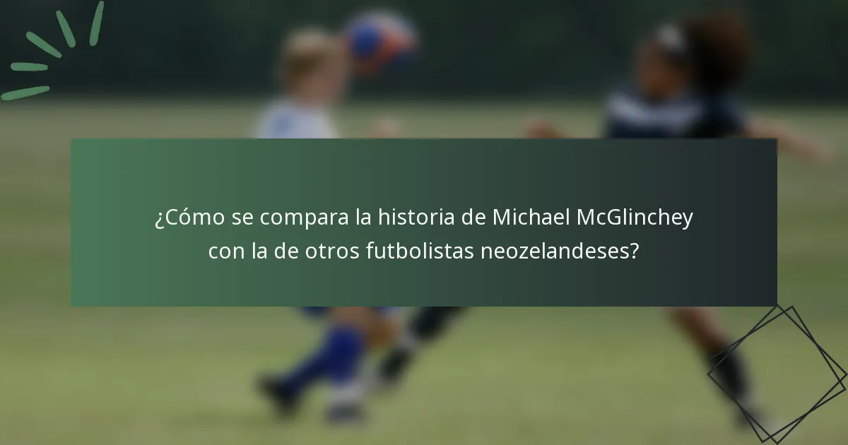 ¿Cómo se compara la historia de Michael McGlinchey con la de otros futbolistas neozelandeses?