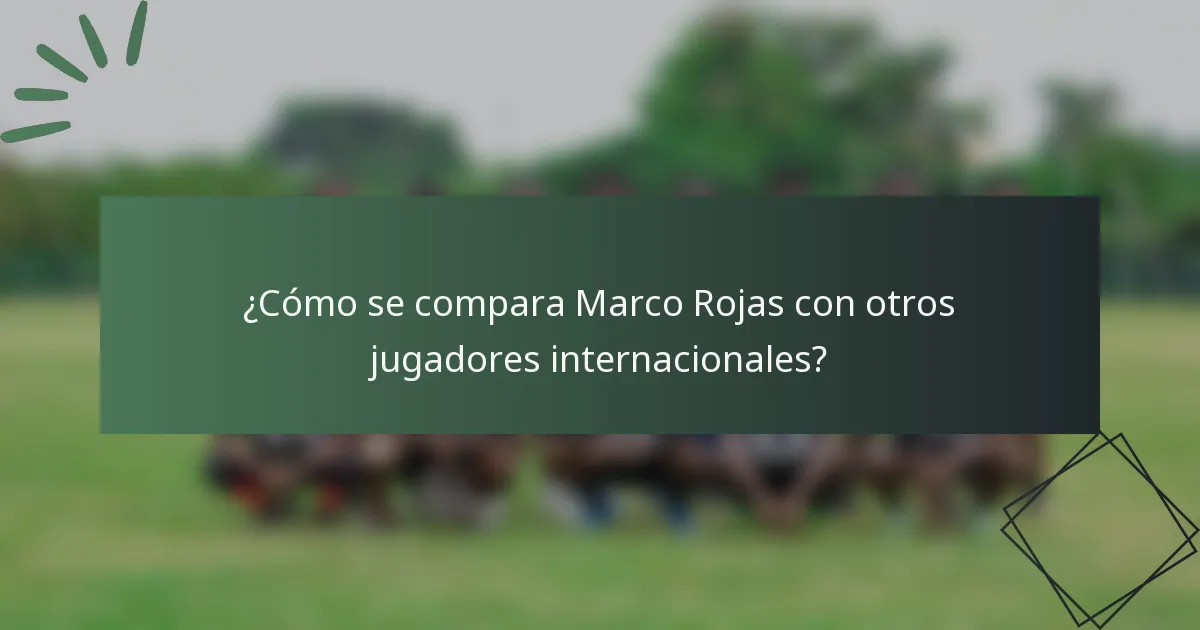 ¿Cómo se compara Marco Rojas con otros jugadores internacionales?