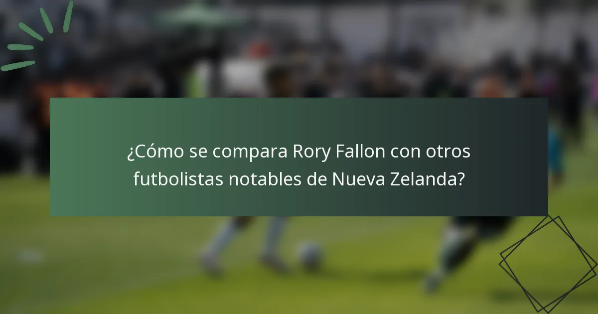 ¿Cómo se compara Rory Fallon con otros futbolistas notables de Nueva Zelanda?