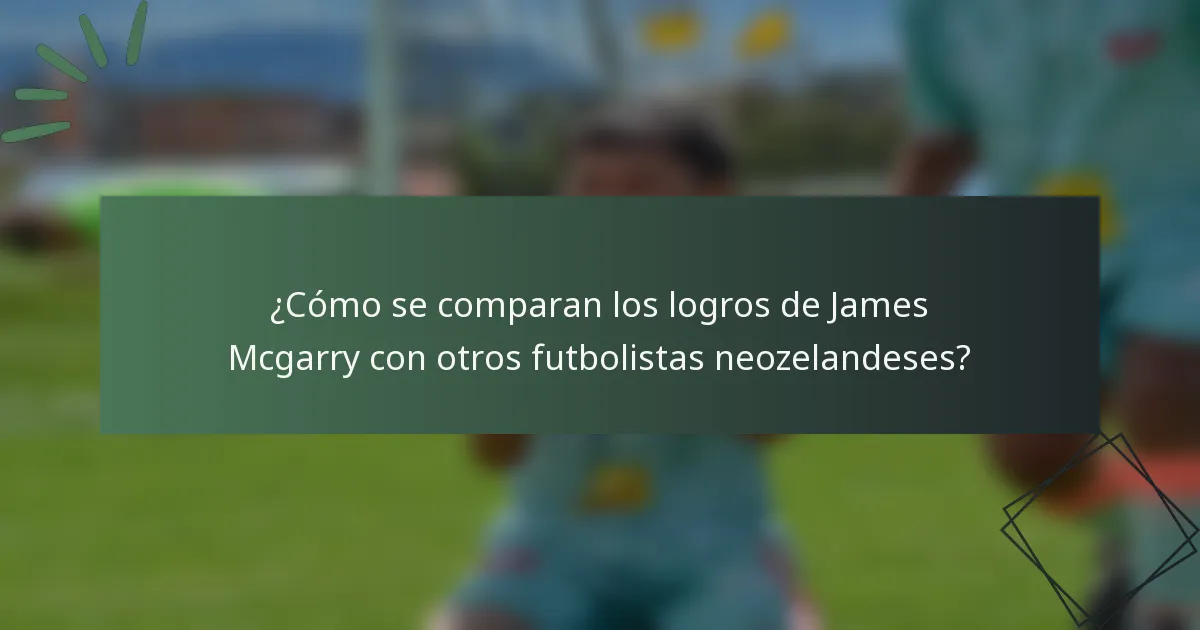 ¿Cómo se comparan los logros de James Mcgarry con otros futbolistas neozelandeses?