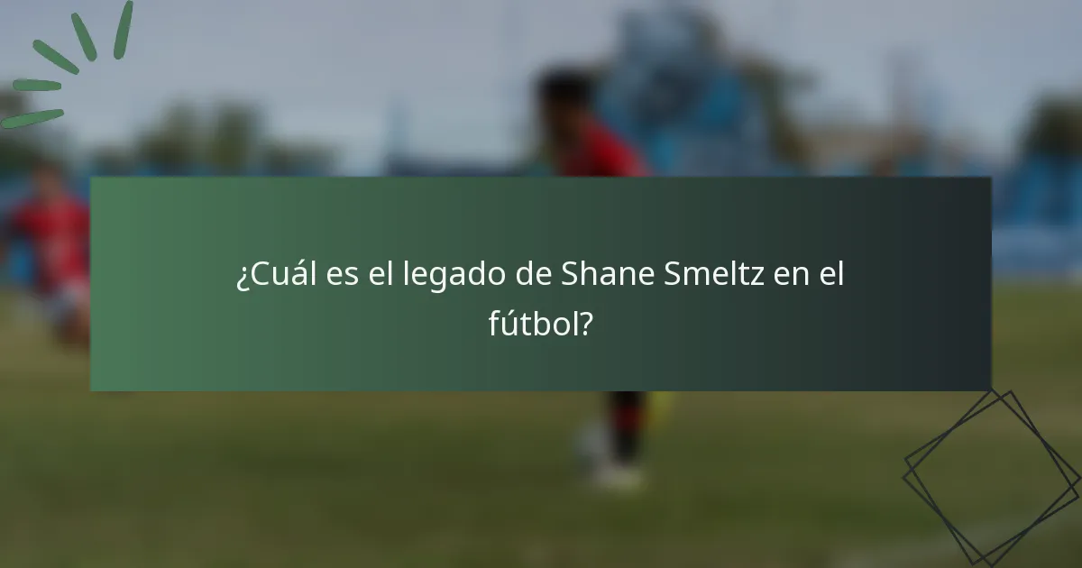 ¿Cuál es el legado de Shane Smeltz en el fútbol?