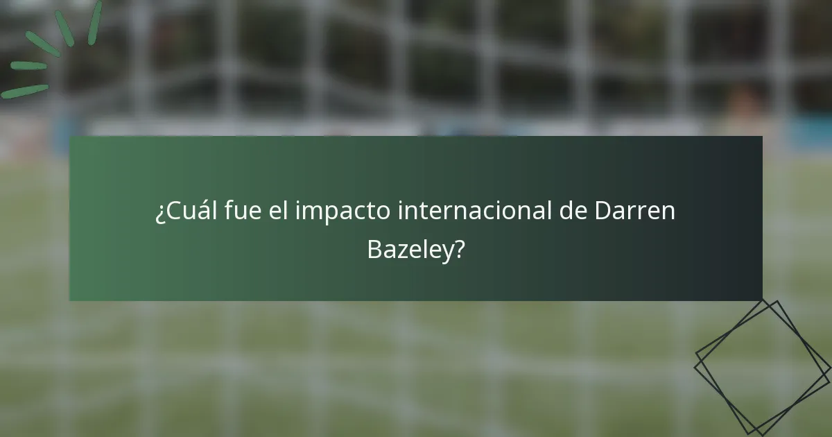 ¿Cuál fue el impacto internacional de Darren Bazeley?
