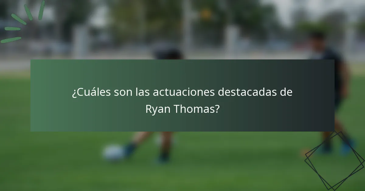 ¿Cuáles son las actuaciones destacadas de Ryan Thomas?