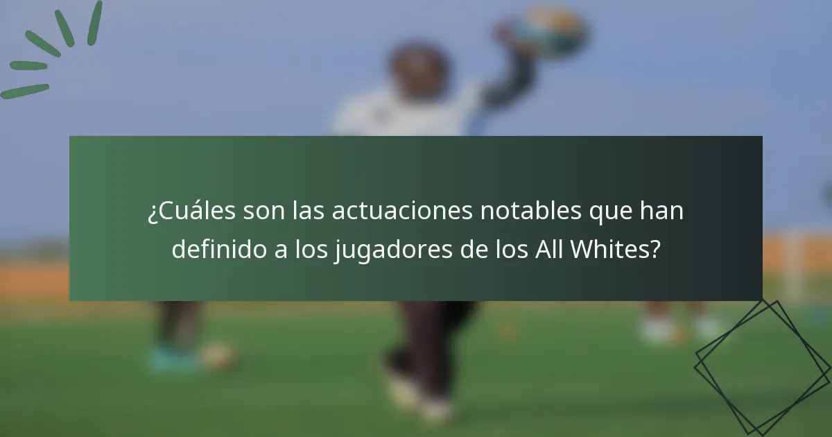 ¿Cuáles son las actuaciones notables que han definido a los jugadores de los All Whites?