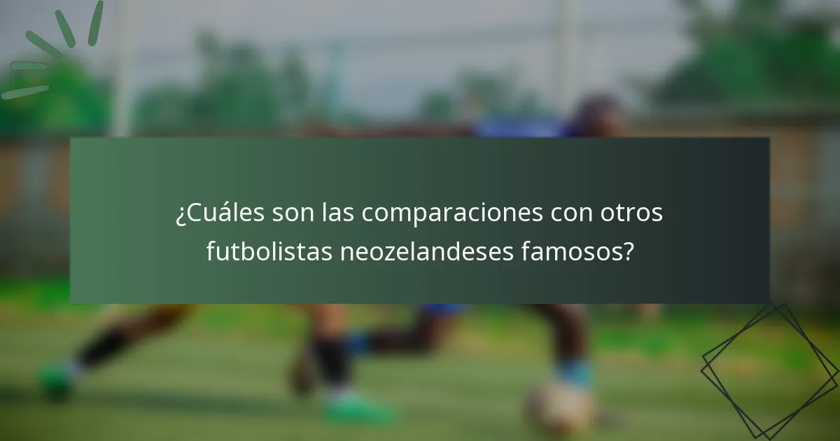 ¿Cuáles son las comparaciones con otros futbolistas neozelandeses famosos?