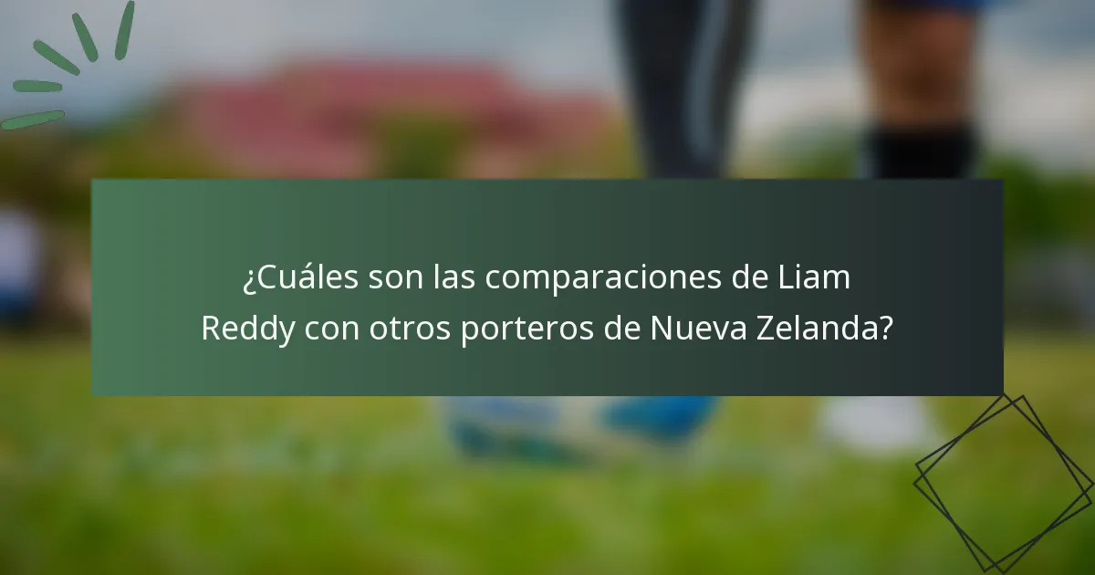 ¿Cuáles son las comparaciones de Liam Reddy con otros porteros de Nueva Zelanda?