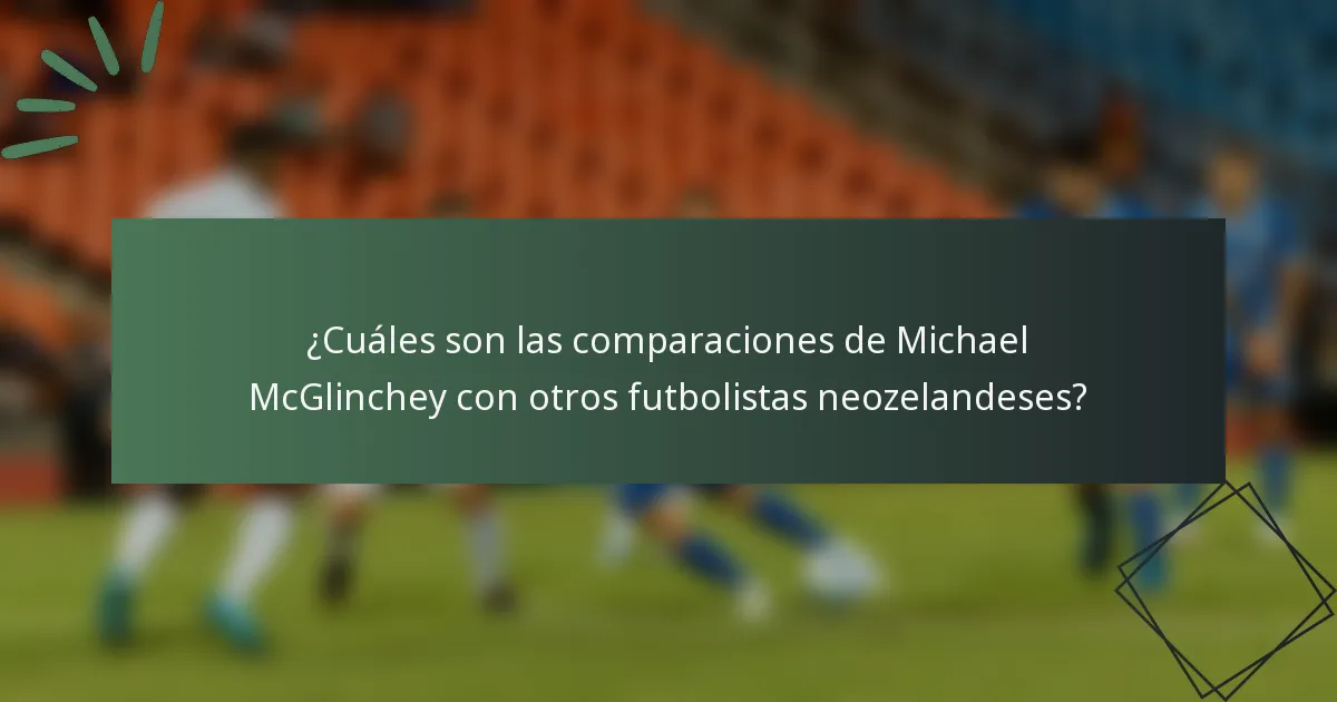 ¿Cuáles son las comparaciones de Michael McGlinchey con otros futbolistas neozelandeses?