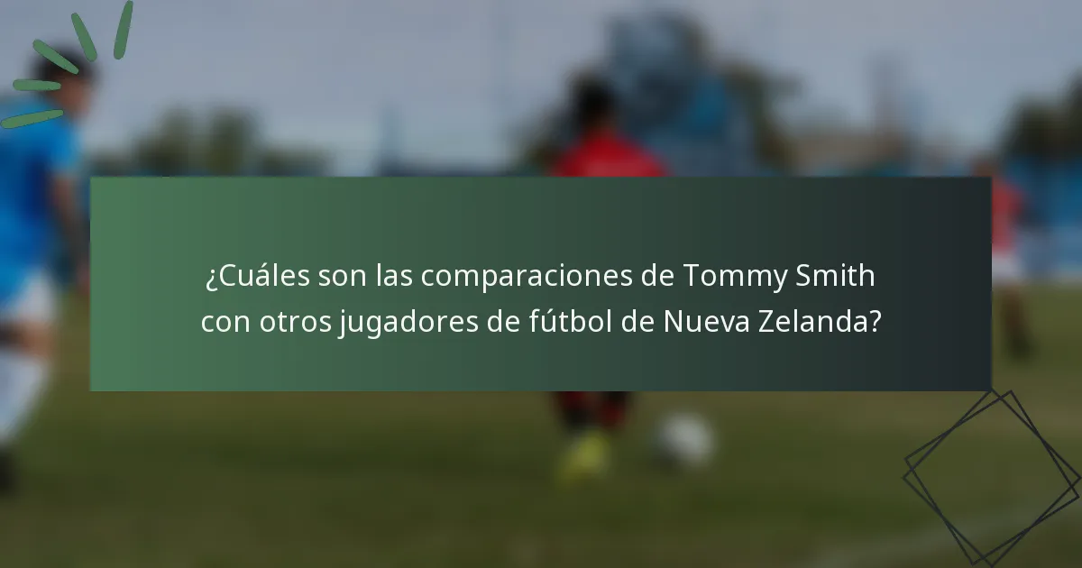 ¿Cuáles son las comparaciones de Tommy Smith con otros jugadores de fútbol de Nueva Zelanda?
