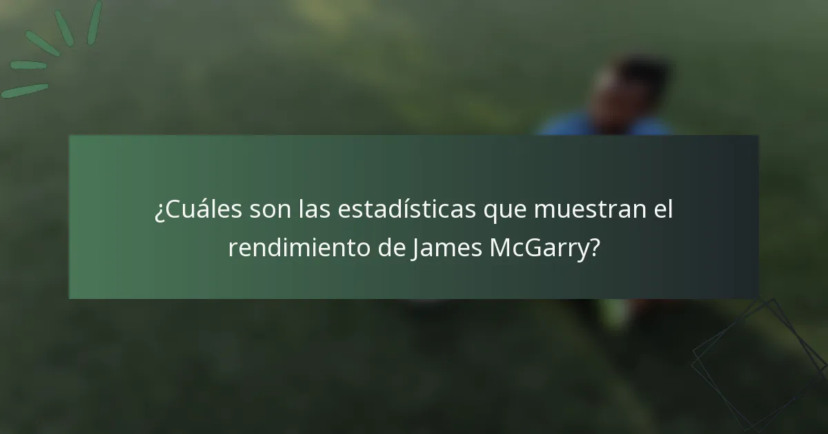 ¿Cuáles son las estadísticas que muestran el rendimiento de James McGarry?