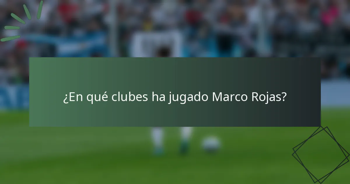¿En qué clubes ha jugado Marco Rojas?