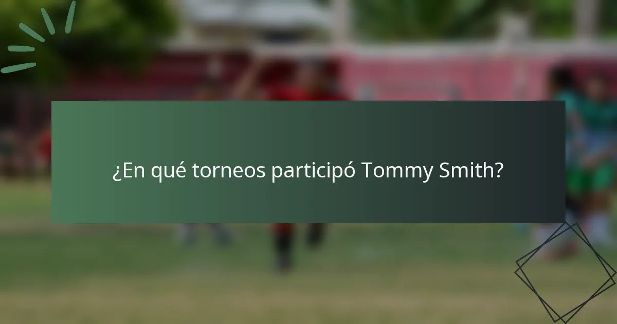 ¿En qué torneos participó Tommy Smith?