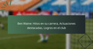 Ben Waine: Hitos en su carrera, Actuaciones destacadas, Logros en el club