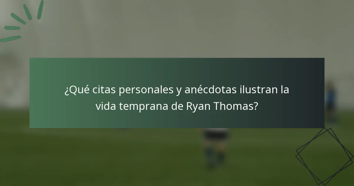 ¿Qué citas personales y anécdotas ilustran la vida temprana de Ryan Thomas?