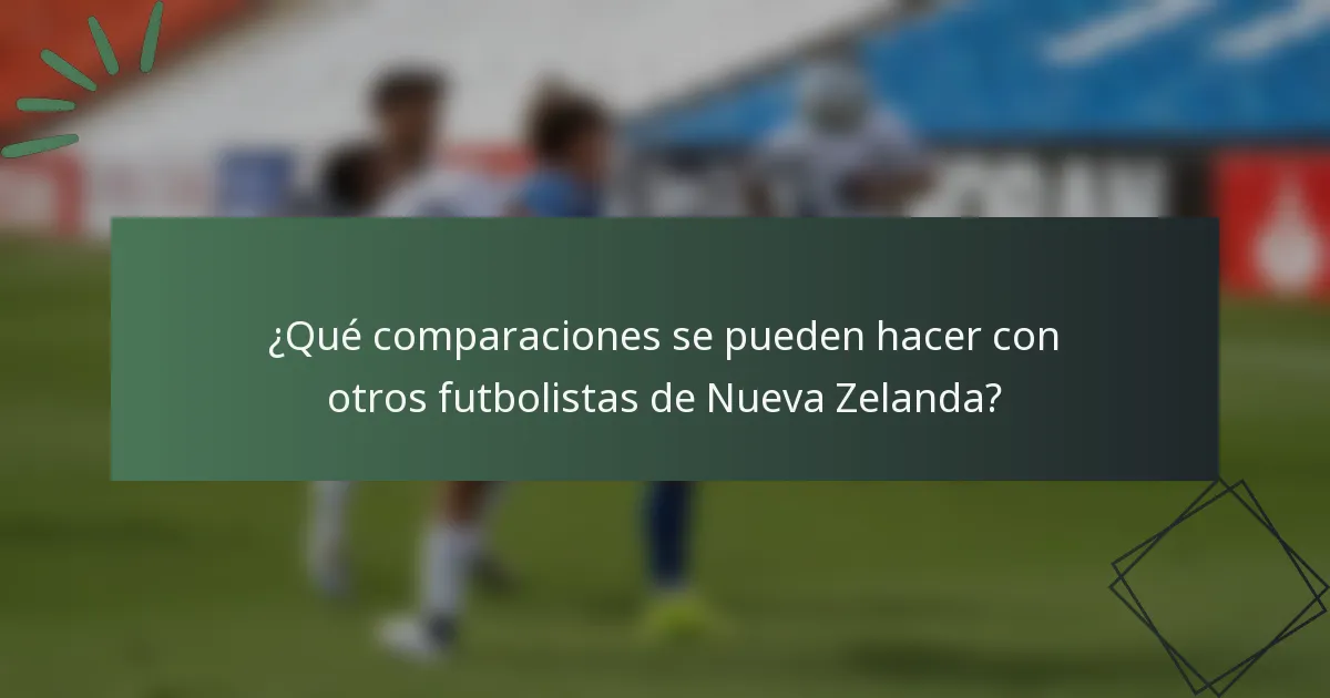 ¿Qué comparaciones se pueden hacer con otros futbolistas de Nueva Zelanda?