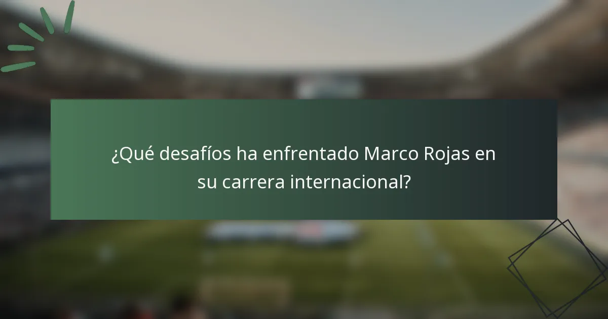 ¿Qué desafíos ha enfrentado Marco Rojas en su carrera internacional?