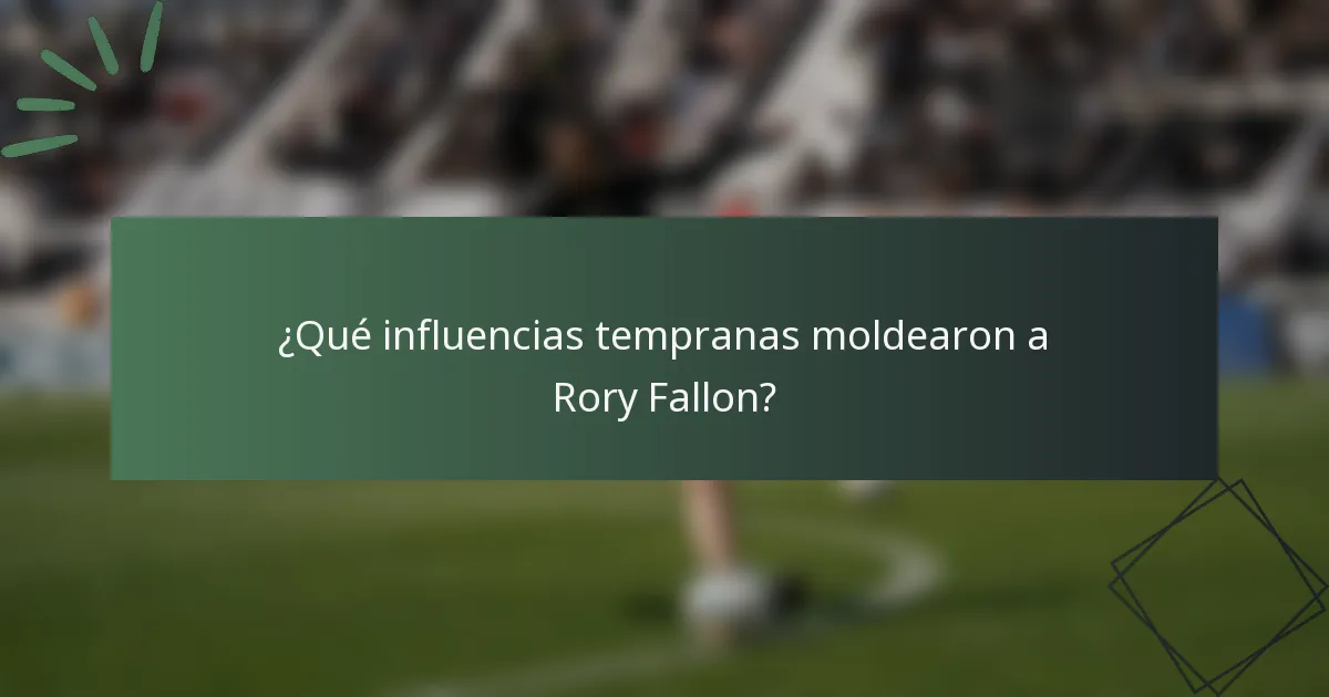 ¿Qué influencias tempranas moldearon a Rory Fallon?