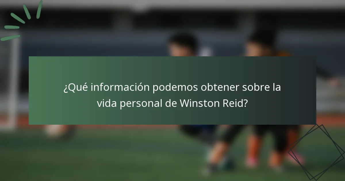 ¿Qué información podemos obtener sobre la vida personal de Winston Reid?