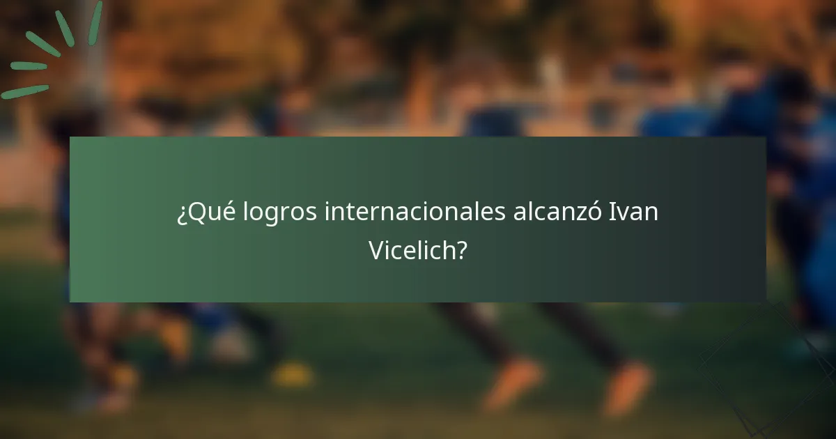 ¿Qué logros internacionales alcanzó Ivan Vicelich?