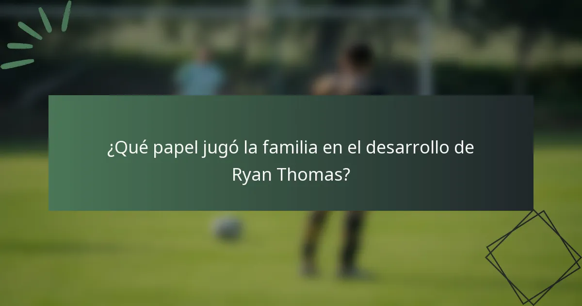 ¿Qué papel jugó la familia en el desarrollo de Ryan Thomas?