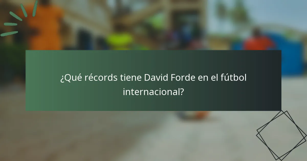 ¿Qué récords tiene David Forde en el fútbol internacional?