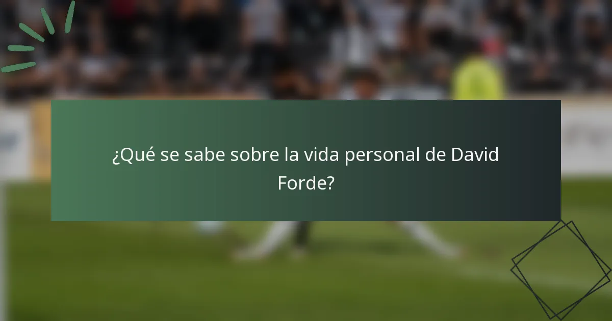 ¿Qué se sabe sobre la vida personal de David Forde?