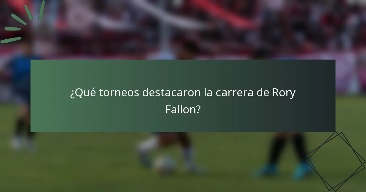 ¿Qué torneos destacaron la carrera de Rory Fallon?